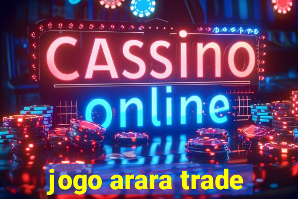 jogo arara trade